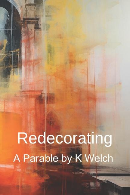 Knjiga Redecorating - A Parable K Welch