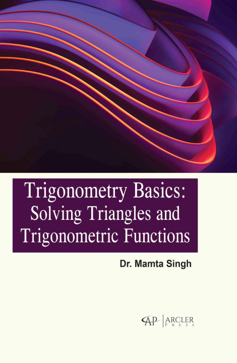 Book Trigonometry Basics: Solving Triangles and Trigonometric Functions Mamta Singh