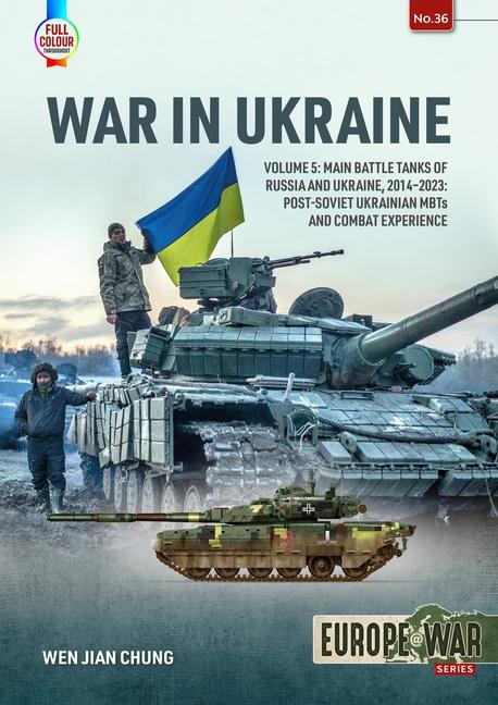Könyv War in Ukraine: Volume 5: Main Battle Tanks of Russia and Ukraine, 2014-2023 -- Post-Soviet Ukrainian Mbts and Combat Experience 