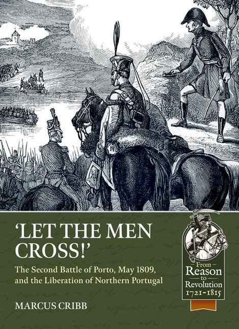 Könyv Let the Men Cross: The Second Battle of Porto, May 1809, and the Liberation of Northern Portugal 