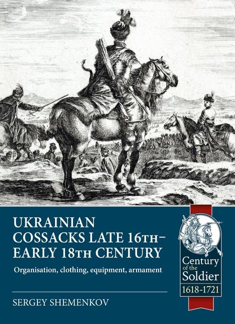 Kniha Ukrainian Cossacks Late 16th - Early 18th Century: Organisation, Clothing, Equipment, Armament 