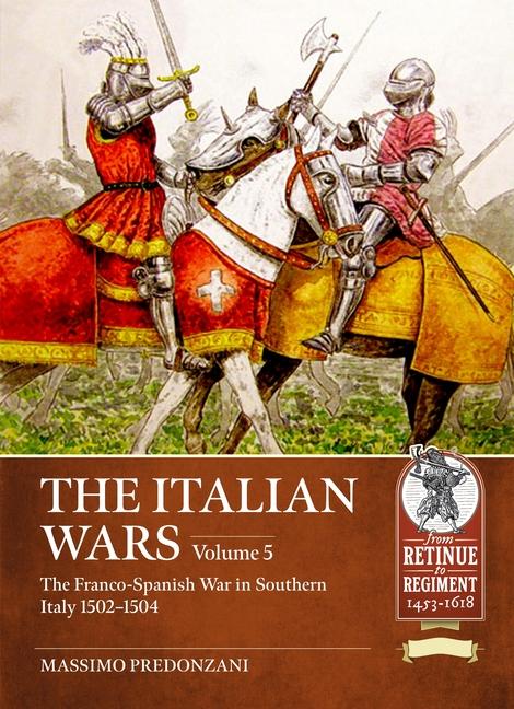 Carte The Italian Wars Volume 5: The Franco-Spanish War in Southern Italy 1502-1504 Vincenzo Alberici