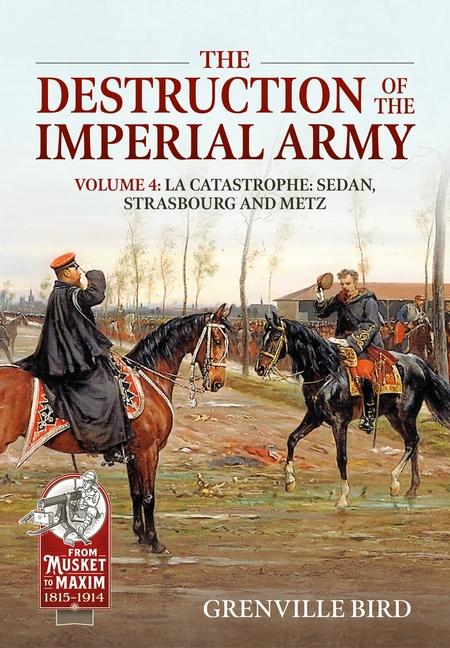 Kniha The Destruction of the Imperial Army Volume 4: Catastrophe: Sedan, Strasbourg and Metz 