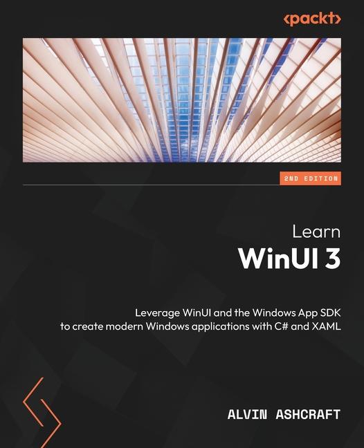 Книга Learn WinUI 3 - Second Edition: Leverage WinUI and the Windows App SDK to create modern Windows applications with C# and XAML 