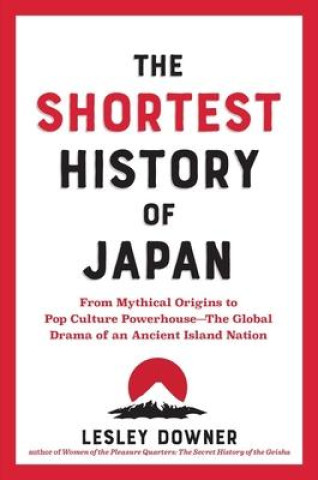 Książka The Shortest History of Japan: From Mythical Origins to Pop Culture Powerhouse--The Global Drama of an Ancient Island Nation 