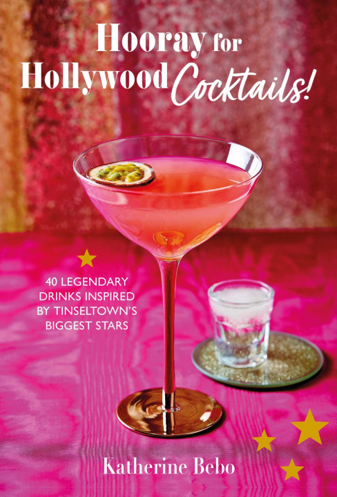 Kniha Hooray for Hollywood Cocktails!: 50 Legendary Drinks Inspired by Tinseltown's Biggest Stars 