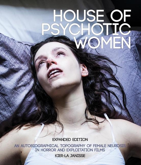 Kniha House of Psychotic Women: Expanded Paperback Edition: An Autobiographical Topography of Female Neurosis in Horror and Exploitation Films 