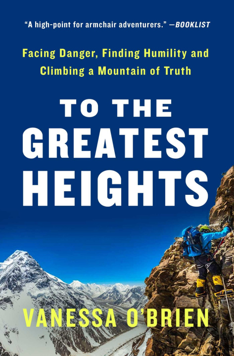 Książka To the Greatest Heights: Facing Danger, Finding Humility, and Climbing a Mountain of Truth: A Memoir 