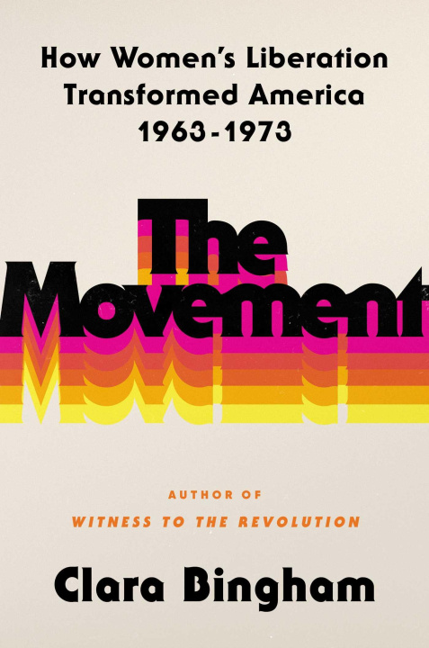 Könyv The Movement: How Women's Liberation Transformed America 1963-1973 