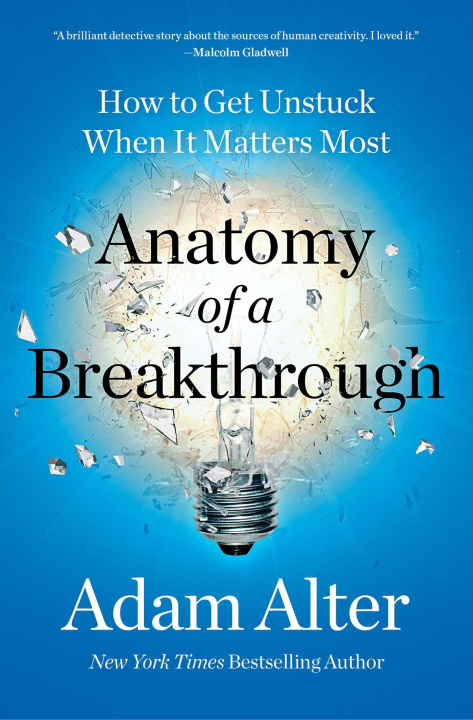 Carte Anatomy of a Breakthrough: How to Get Unstuck When It Matters Most 