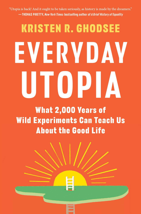 Könyv Everyday Utopia: What 2,000 Years of Wild Experiments Can Teach Us about the Good Life 