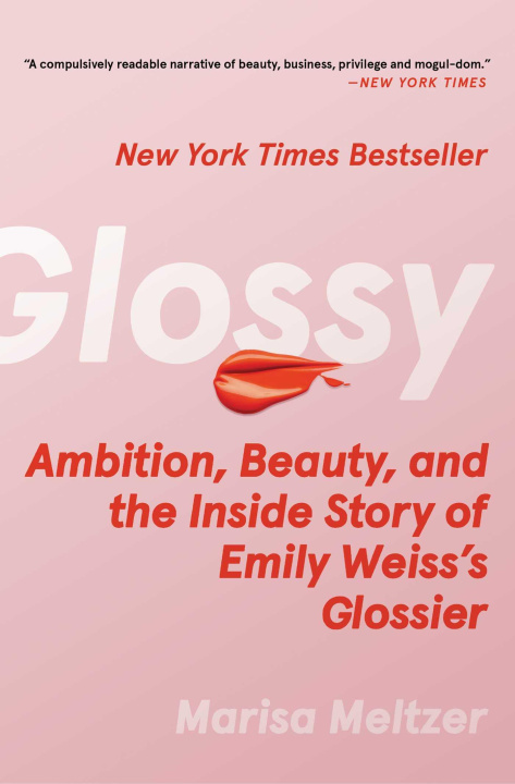 Книга Glossy: Ambition, Beauty, and the Inside Story of Emily Weiss's Glossier 