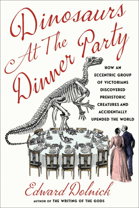 Книга Dinosaurs at the Dinner Party: How an Eccentric Group of Victorians Discovered Prehistoric Creatures and Accidentally Upended the World 