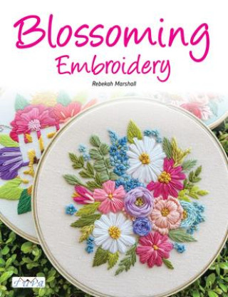 Kniha Blossoming Embroidery: 15 Fun Floral Embroidery Designs 