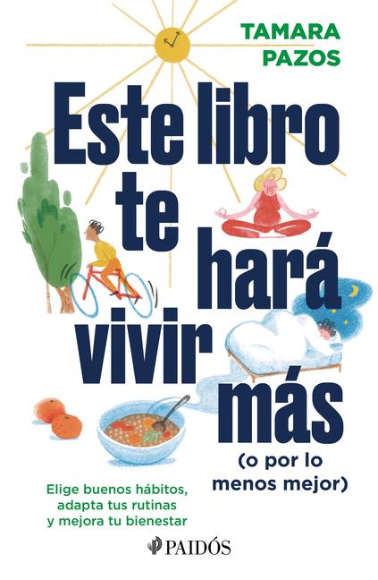 Carte Este Libro Te Hará Vivir Más (O Por Lo Menos Mejor): Elige Buenos Hábitos, Adapta Tus Rutinas Y Mejora Tu Bienestar: Elige Buenos Hábitos, Adapta Tus 