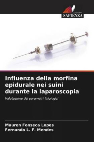 Kniha Influenza della morfina epidurale nei suini durante la laparoscopia Fernando L. F. Mendes