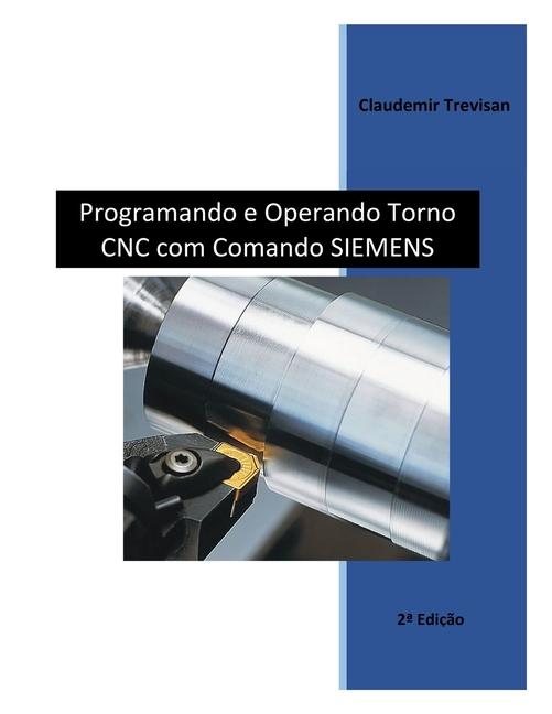 Knjiga Programando e Operando Torno CNC com Comando Siemens Claudemir Trevisan