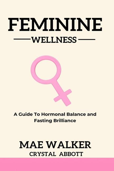 Książka Feminine Wellness: A Guide to Hormonal Balance and Fasting Brilliance Crystal Abbott