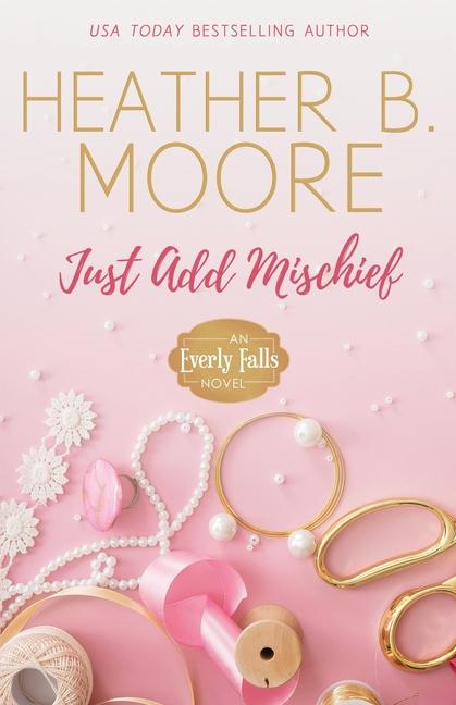 Buch Just Add Mischief Heather B. Moore