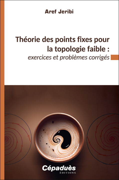 Book Théorie des points fixes pour la topologie faible&#8239;: exercices et problèmes corrigés Jeribi