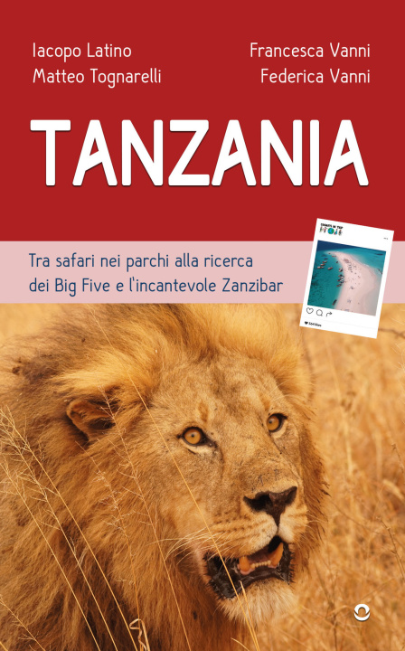 Könyv Tanzania. Tra safari nei parchi alla ricerca dei Big Five e l'incantevole Zanzibar Iacopo Latino