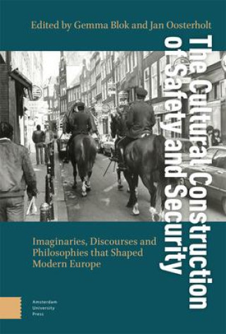 Kniha The Cultural Construction of Safety and Security – Imaginaries, Discourses and Philosophies that Shaped Modern Europe Gemma Blok