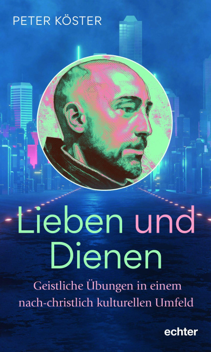 Kniha Lieben und Dienen Peter Köster