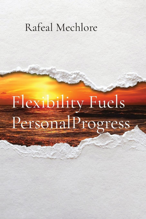 Knjiga Flexibility Fuels PersonalProgress Rafeal Mechlore