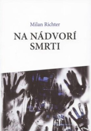 Kniha Na nádvorí smrti Milan Richter