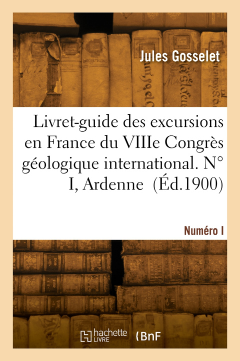 Carte Livret-guide des excursions en France du VIIIe Congrès géologique international. Numéro I. Ardenne Jules Gosselet