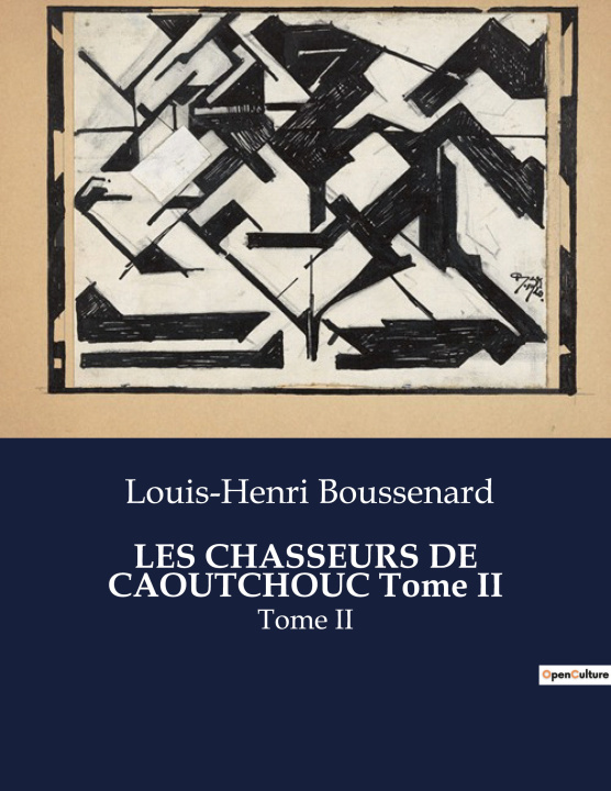 Kniha CHASSEURS DE CAOUTCHOUC TOME II BOUSSENARD LOUIS-HENRI