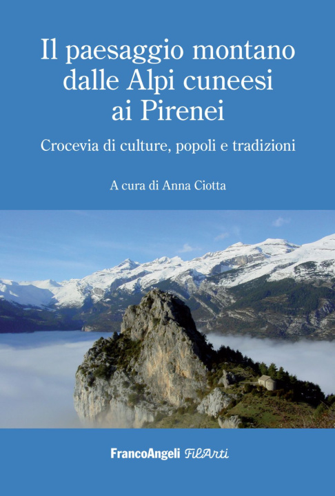 Könyv paesaggio montano dalle Alpi cuneesi ai Pirenei. Crocevia di culture, popoli e tradizioni Anna Ciotta