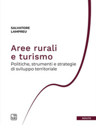 Книга Aree rurali e turismo. Politiche, strumenti e strategie di sviluppo territoriale Salvatore Lampreu