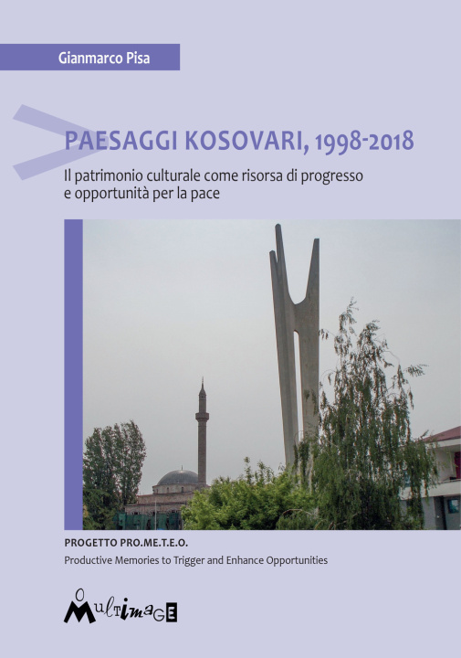 Carte Paesaggi Kosovari, 1998-2018. Il patrimonio culturale come risorsa di progresso e opportunità per la pace Gianmarco Pisa