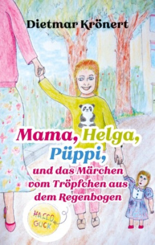 Carte Mama, Helga, Püppi und das Märchen vom Tröpfchen aus dem Regenbogen Dietmar Krönert