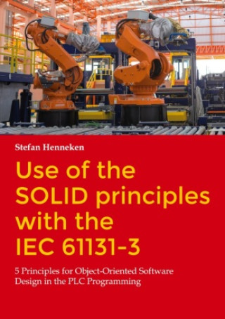 Kniha Use of the SOLID principles with the IEC 61131-3 Stefan Henneken