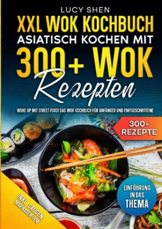 Книга XXL Wok Kochbuch - Asiatisch kochen mit 300+Wok Rezepten Lucy Shen