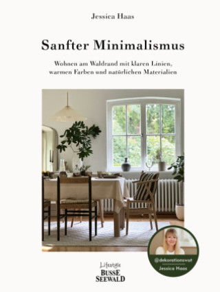 Kniha Sanfter Minimalismus. Wohnen am Waldrand mit klaren Linien, warmen Farben und natürlichen Materialien Jessica Haas