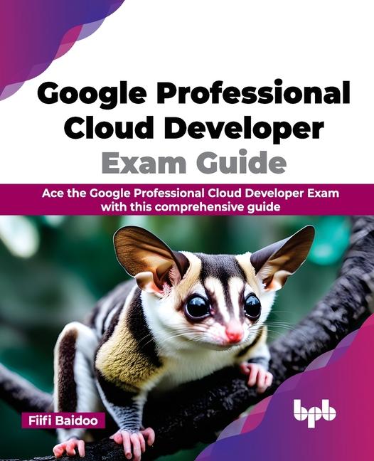 Knjiga Google Professional Cloud Developer Exam Guide Fiifi Baidoo