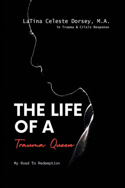 Knjiga The Life Of a Trauma Queen LaTina Celeste Dorsey . M.A