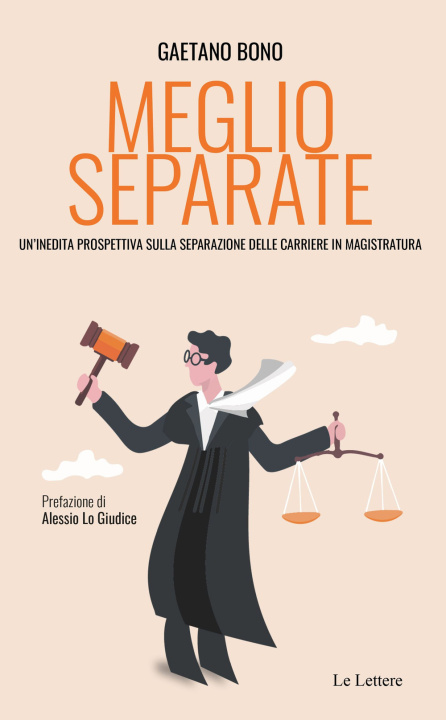 Książka Meglio separate. Un'inedita prospettiva sulla separazione delle carriere in magistratura Gaetano Bono