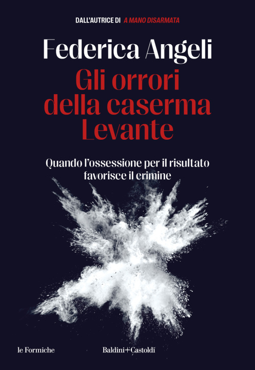 Carte orrori della caserma Levante. Quando l'ossessione per il risultato favorisce il crimine Federica Angeli