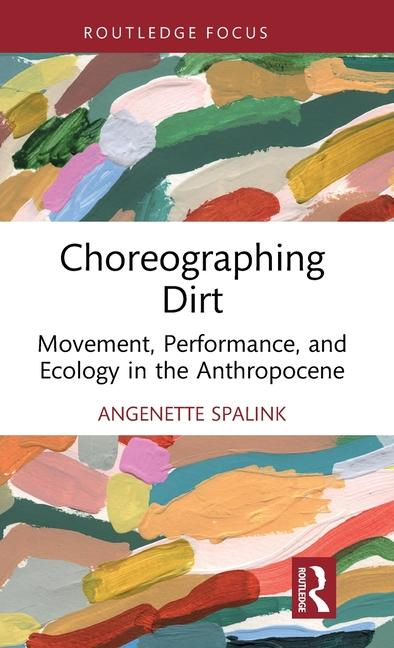 Knjiga Choreographing Dirt Angenette Spalink