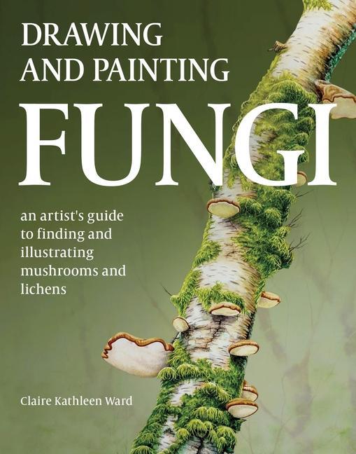 Книга Drawing and Painting Fungi Claire Kathleen Ward