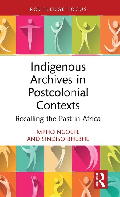 Buch Indigenous Archives in Postcolonial Contexts Mpho (University of South Africa) Ngoepe