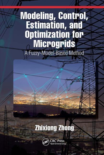 Knjiga Modeling, Control, Estimation, and Optimization for Microgrids Zhixiong Zhong