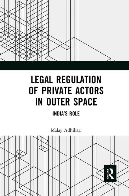 Carte Legal Regulation of Private Actors in Outer Space Malay Adhikari