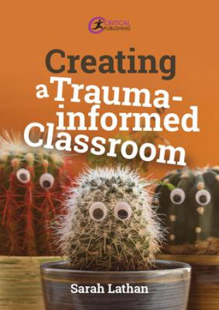 Knjiga Creating a Trauma-informed Classroom Sarah Lathan