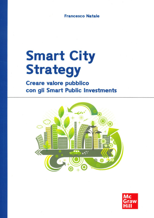 Книга Smart City Strategy. Creare valore pubblico con gli Smart Public Investments Francesco Natale