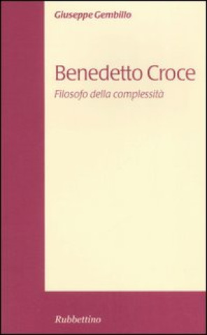 Kniha Benedetto Croce. Filosofo della complessità Giuseppe Gembillo